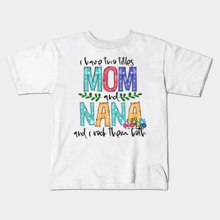 I Have Two Titles Mom and nana Mother's Day Gift 1 Shirt Kids T-Shirt